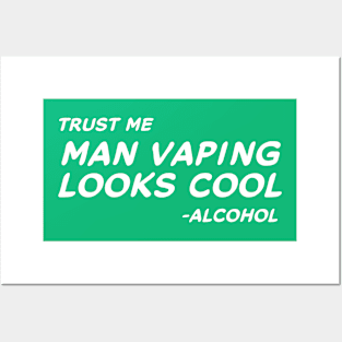 Trust Me Man Vaping Looks Cool - Alcohol #2 Posters and Art